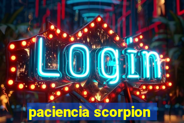 paciencia scorpion